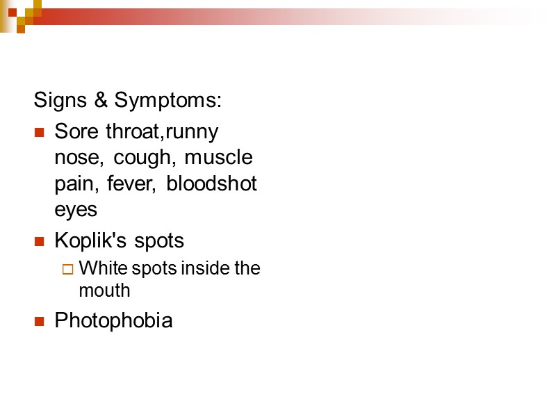 Signs & Symptoms: Sore throat,runny nose, cough, muscle pain, fever, bloodshot eyes  